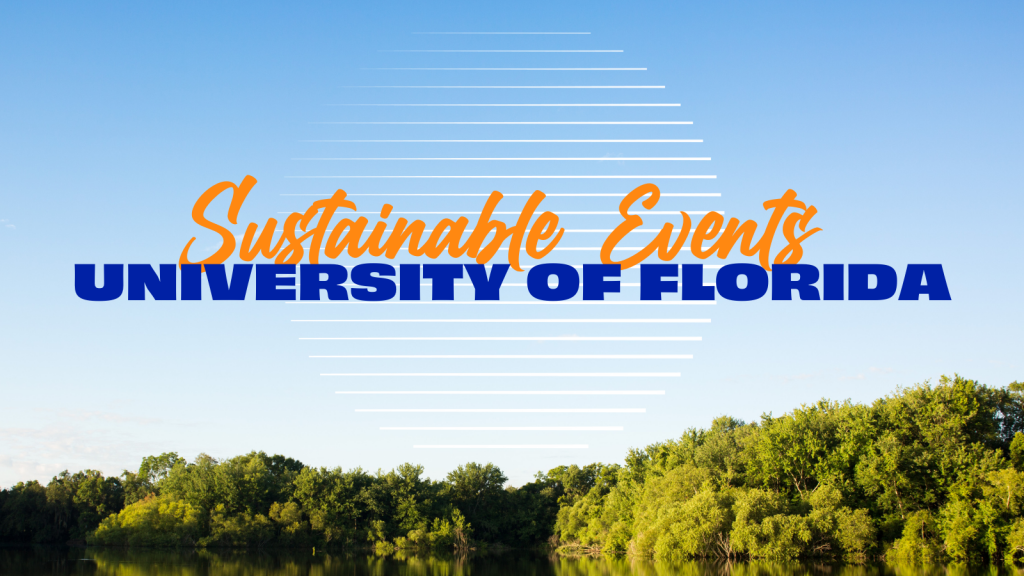 https://sustainable.ufl.edu/wp-content/uploads/2023/04/Sustainable-Events-Web-Image-1024x576.png