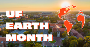 UF Earth Month text and logo over aerial shot of UF Campus.